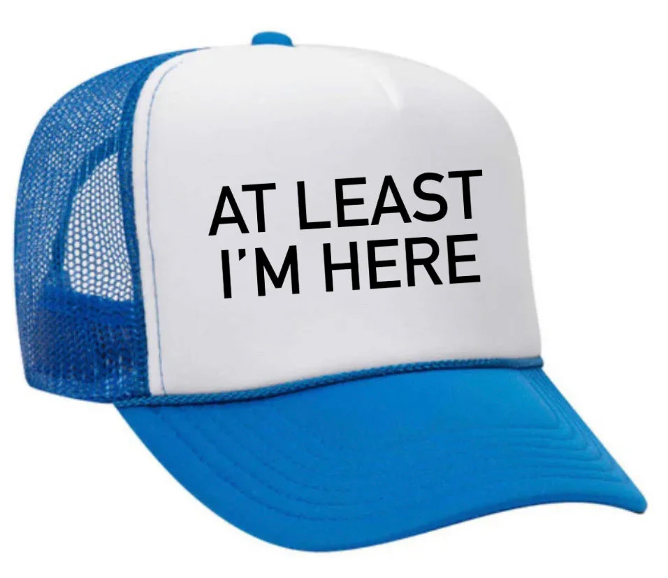 At Least I'm Here Trucker Hat - Image 17