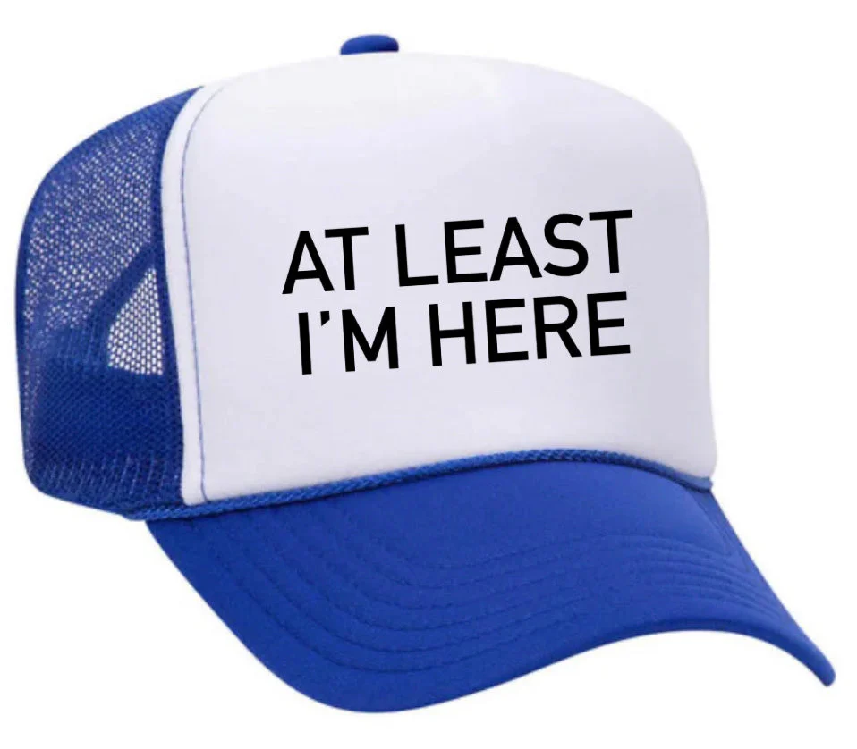 At Least I'm Here Trucker Hat - Image 31