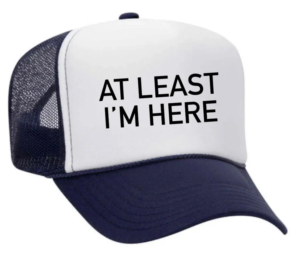 At Least I'm Here Trucker Hat - Image 33