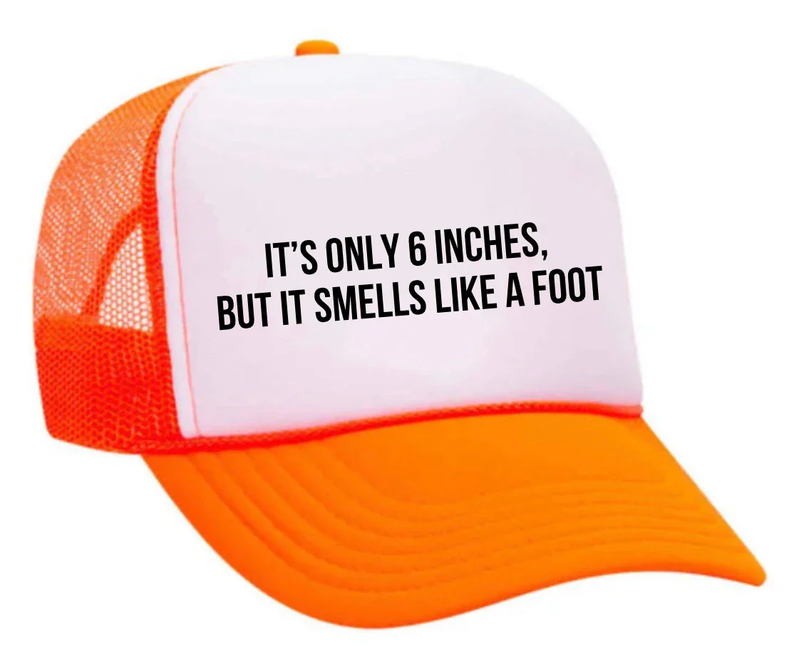 It’s Only 6 Inches But It Smells Like A Foot Trucker Hat - Image 20