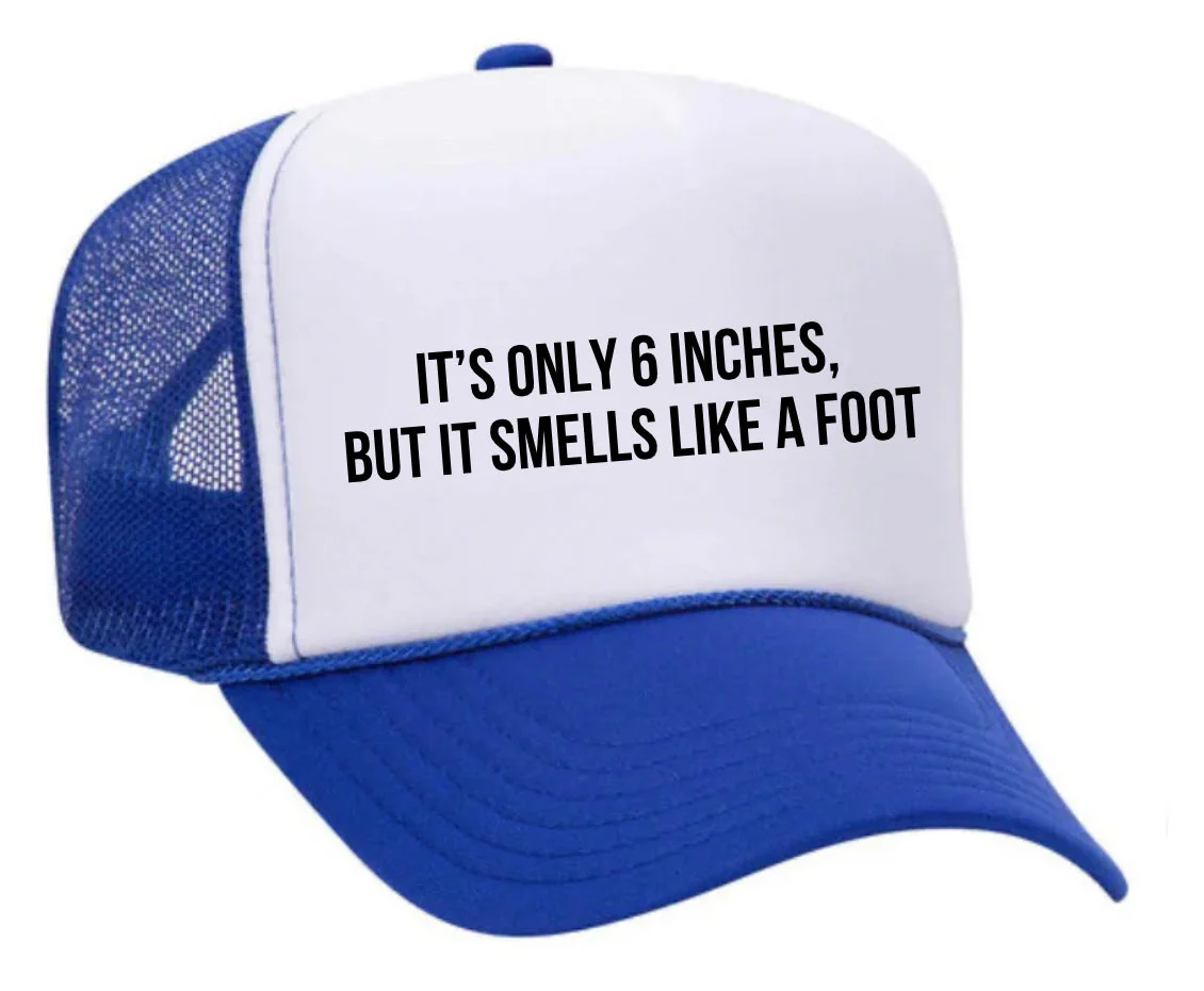 It’s Only 6 Inches But It Smells Like A Foot Trucker Hat - Image 4