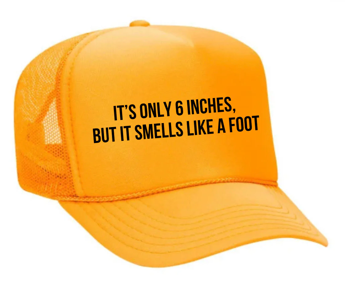 It’s Only 6 Inches But It Smells Like A Foot Trucker Hat - Image 8