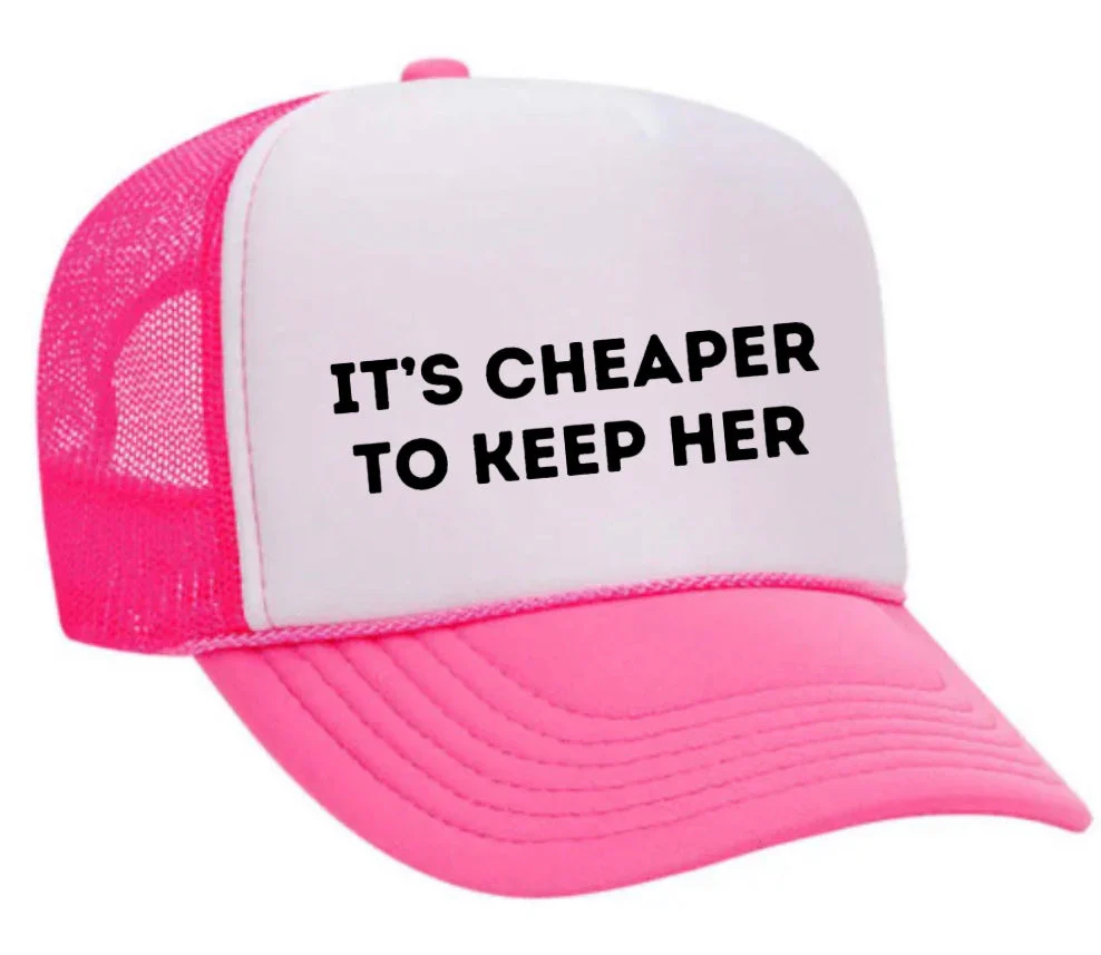 It's Cheaper To Keep Her Trucker Hat - Image 14