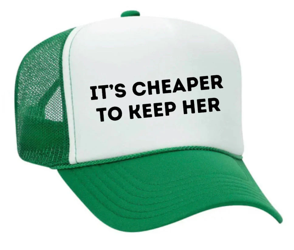 It's Cheaper To Keep Her Trucker Hat - Image 31