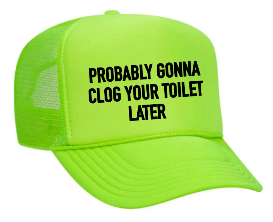Probably Gonna Clog Your Toilet Trucker Hat - Image 27