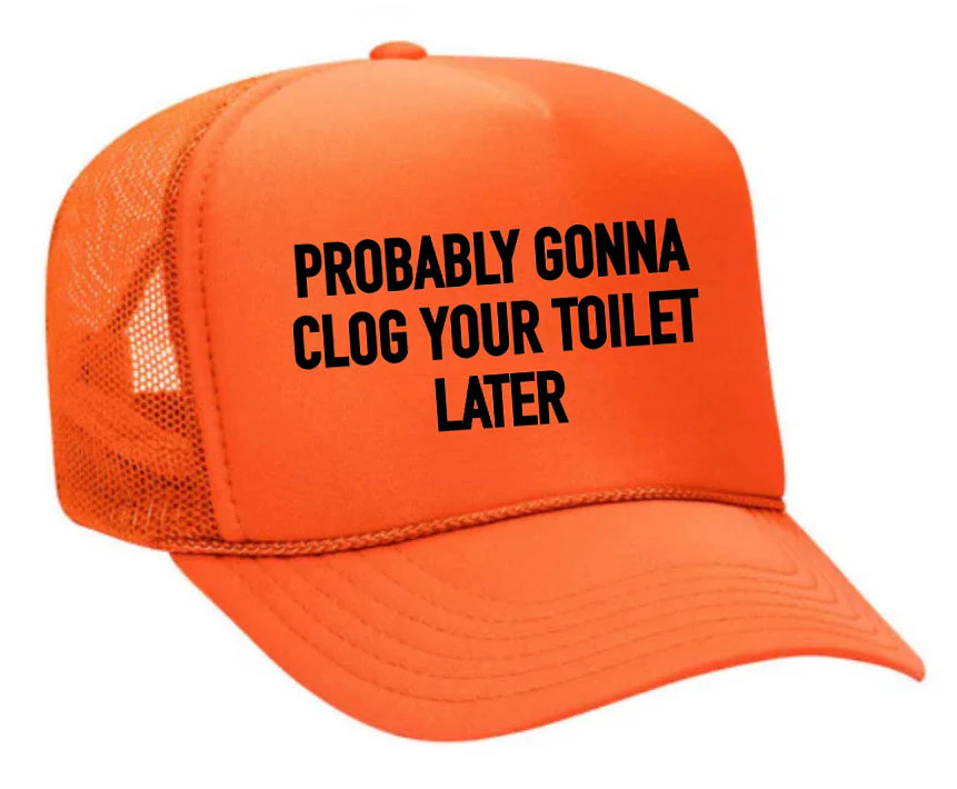 Probably Gonna Clog Your Toilet Trucker Hat - Image 30