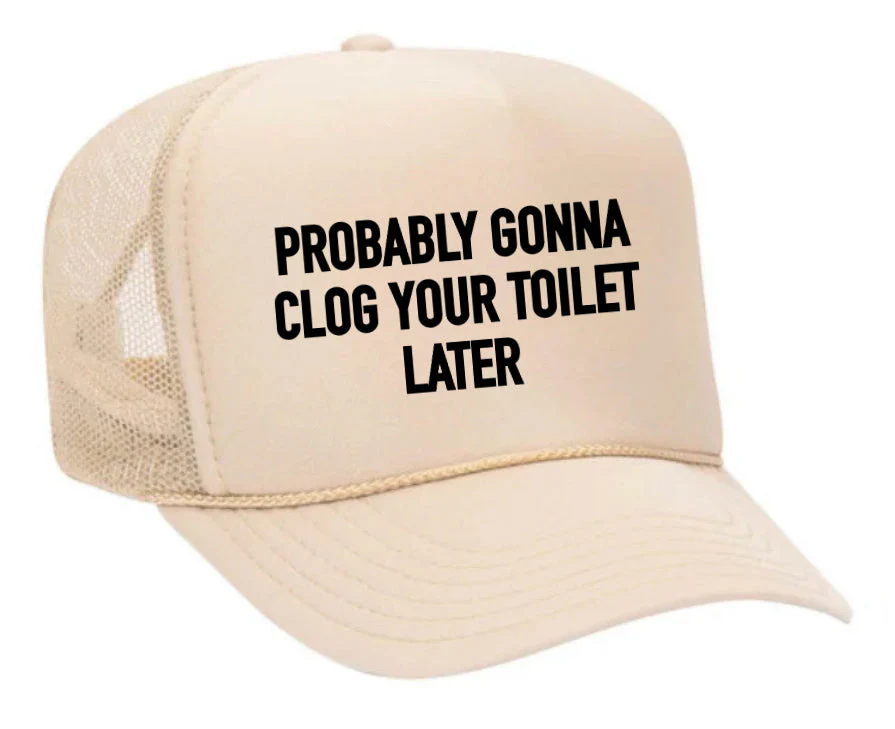 Probably Gonna Clog Your Toilet Trucker Hat - Image 6