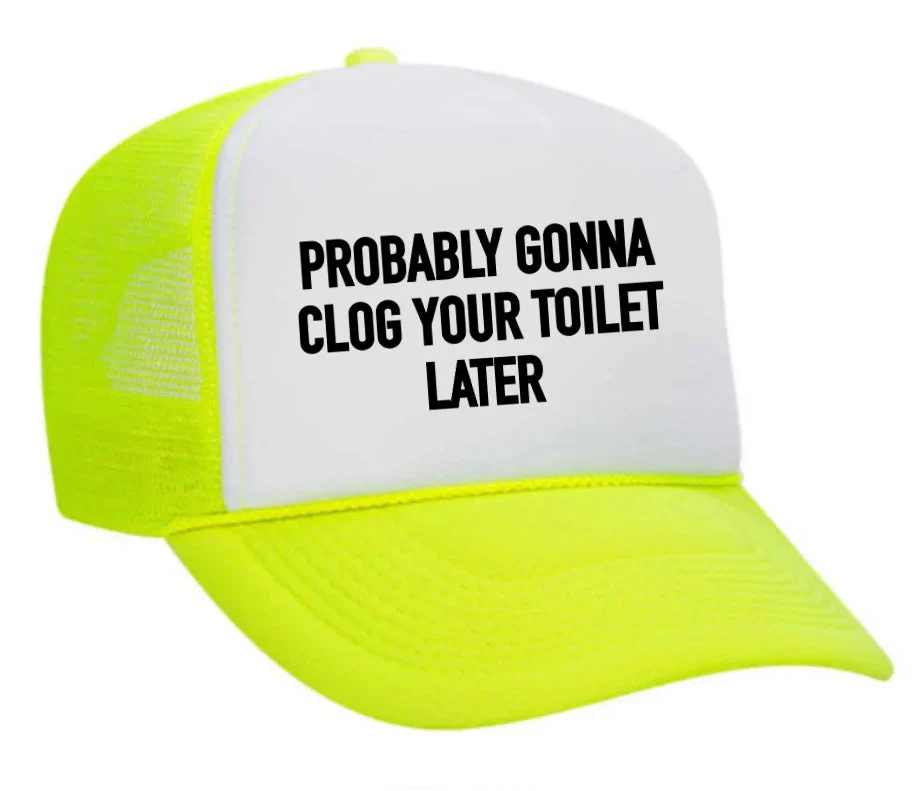 Probably Gonna Clog Your Toilet Trucker Hat - Image 9